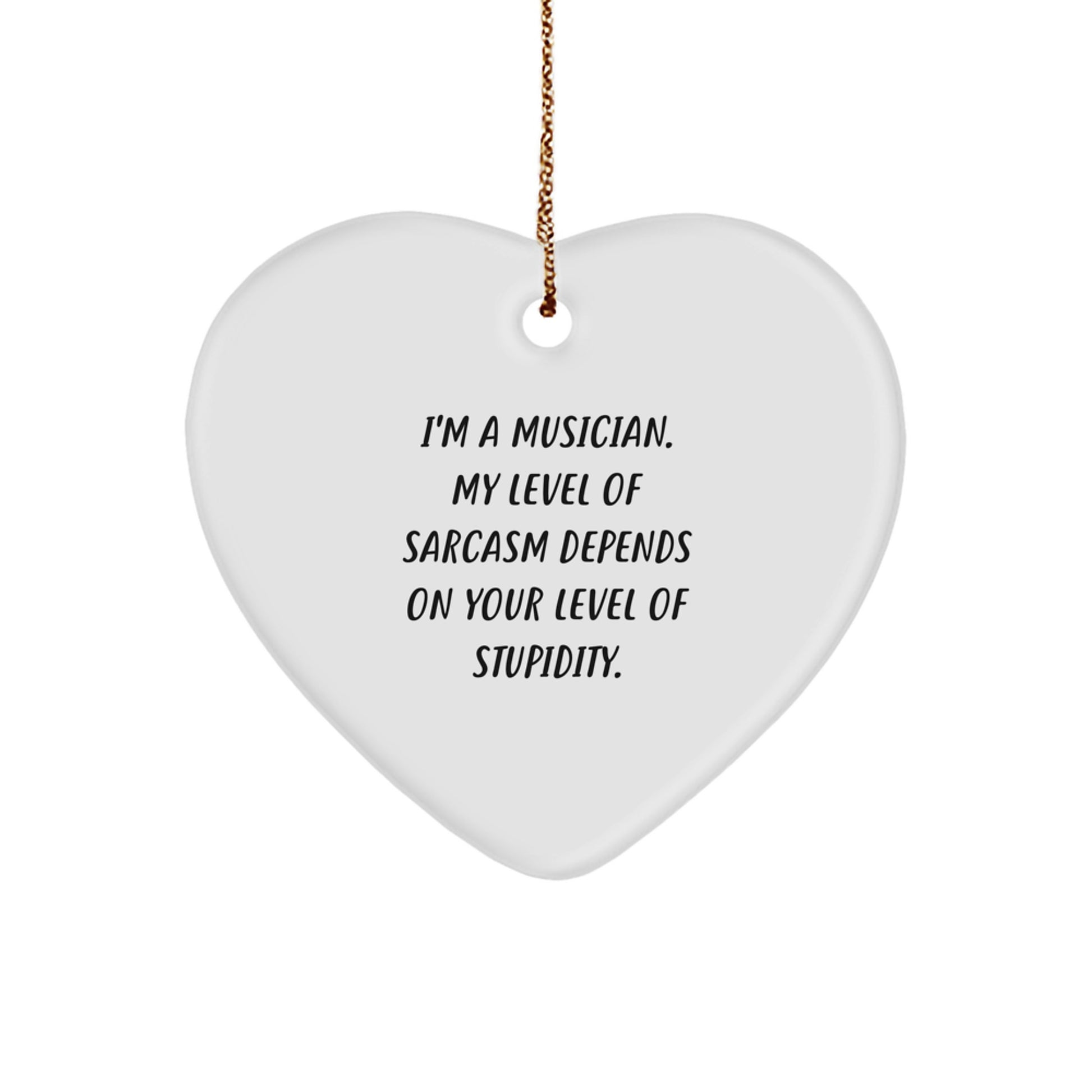 Funny Musician Heart Ornament Gifts for Friends - 'I'm A Musician. My Level Of Sarcasm Depends On Your Level Of Stupidity.' Christmas Unique Gifts from Friends - Image 1