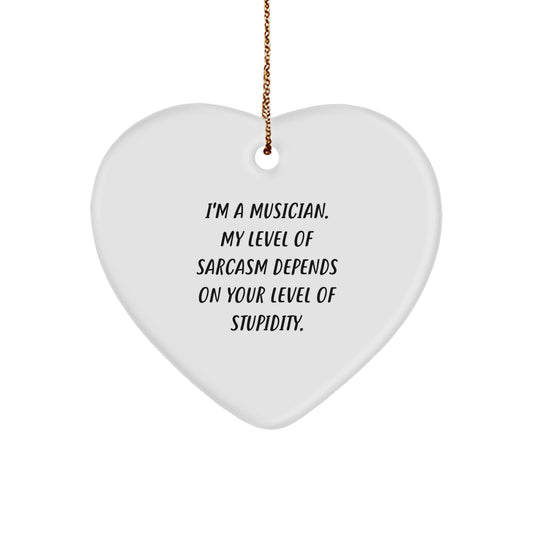Funny Musician Heart Ornament Gifts for Friends - 'I'm A Musician. My Level Of Sarcasm Depends On Your Level Of Stupidity.' Christmas Unique Gifts from Friends - Image 1