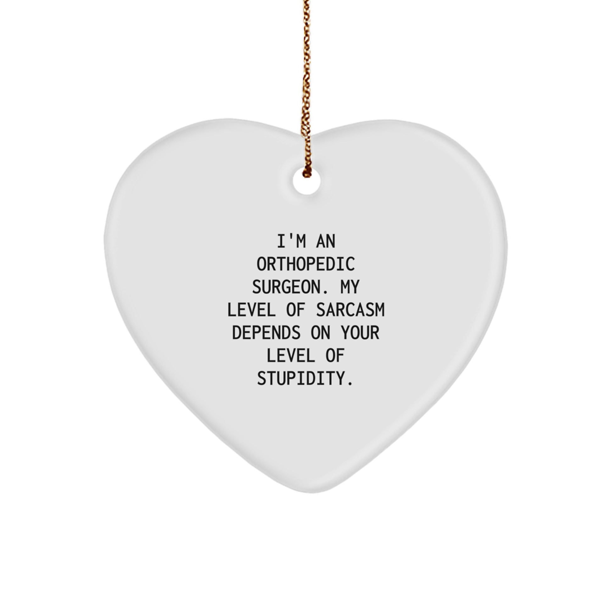 Funny Orthopedic Surgeon Gifts, Heart Ornament, Christmas Unique Gifts from Friends, Orthopedic Surgeon Heart Ornament with Sarcasm Quote - Image 1