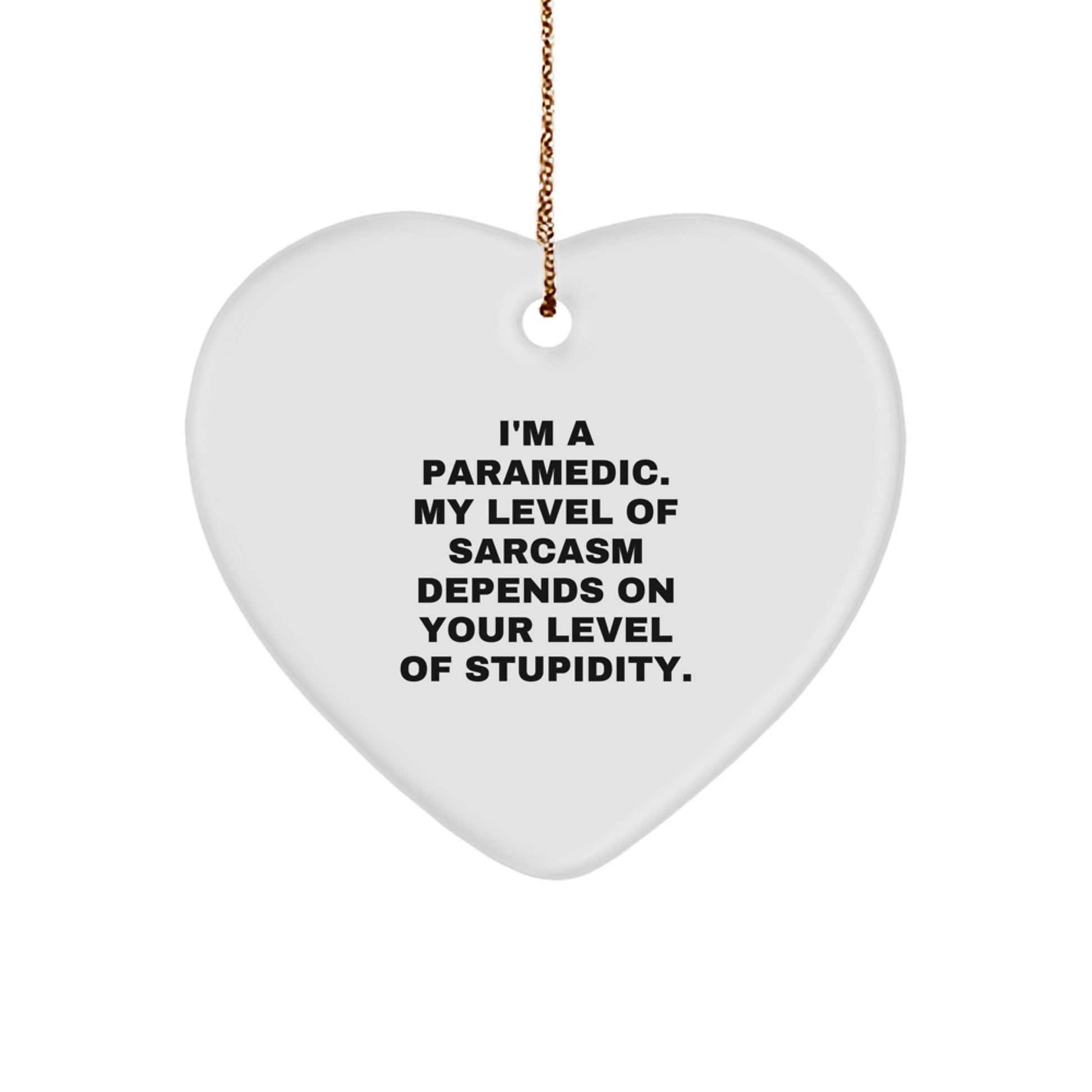 Funny Rescue Worker Gifts, I'm A Rescue Worker. My Level Of Sarcasm Depends On Your Level Of Stupidity. Heart Ornament for Christmas, Gifts from Friends, Coworkers or Family to Rescue Worker - Image 1