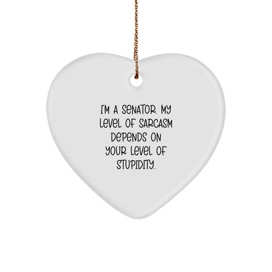 Senator Gifts - Funny Heart Ornament with Quote - 'I'm A Senator. My Level Of Sarcasm Depends On Your Level Of Stupidity.' - Gifts from Men to Senator Friends - Senator Christmas Unique Gifts - Image 1