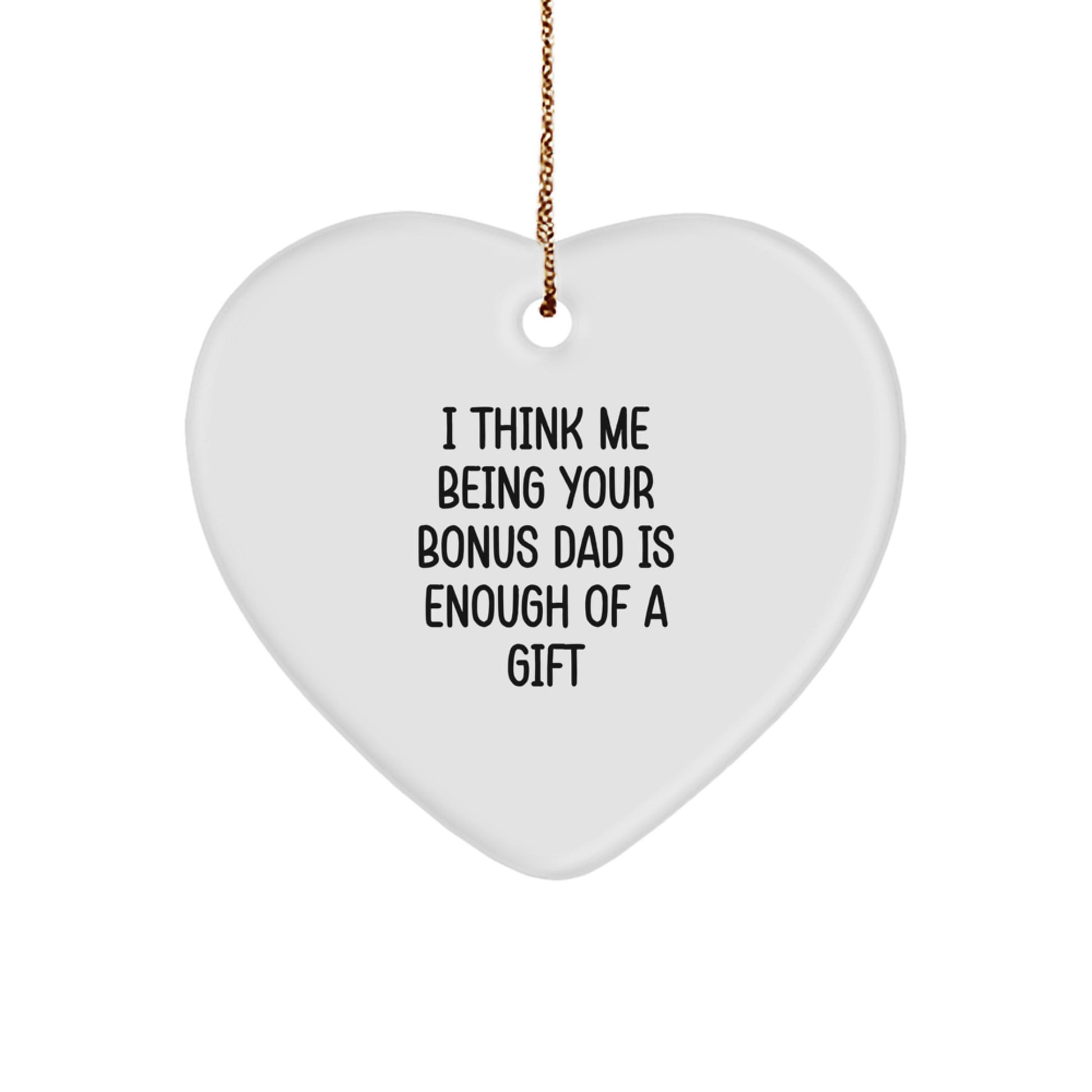 Funny Bonus Dad Gifts for Him - Heart Ornament from Men, Christmas Unique Gifts, Inspirational Quote 'I Think Me Being Your Bonus Dad Is Enough Of A Gift', Heart Shaped Decoration - Image 1