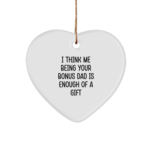 Funny Bonus Dad Gifts for Him - Heart Ornament from Men, Christmas Unique Gifts, Inspirational Quote 'I Think Me Being Your Bonus Dad Is Enough Of A Gift', Heart Shaped Decoration - Image 1
