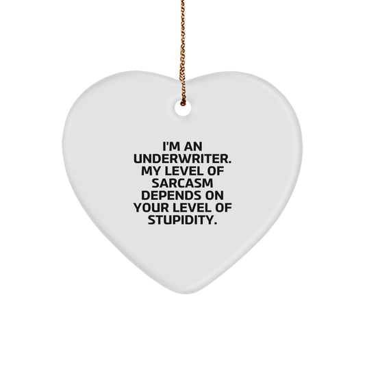 Funny Underwriter Gifts, I'm An Underwriter. My Level Of Sarcasm Depends On Your Level Of Stupidity., Heart Ornament for Underwriter, Gifts from Friends, Christmas Unique Gifts for Underwriter - Image 1