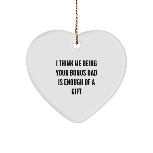Funny Bonus Dad Gifts, Heart Ornament, 'I Think Me Being Your Bonus Dad Is Enough Of A Gift', Christmas Unique Gifts from Men to Bonus Dads - Image 1