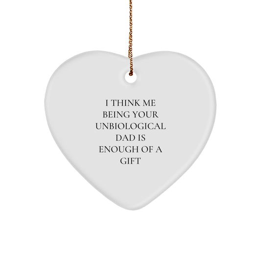 Funny Unbiological Dad Heart Ornament Gifts from Family, Christmas Unique Gifts for Unbiological Dad, I Think Me Being Your Unbiological Dad Is Enough Of A Gift - Image 1