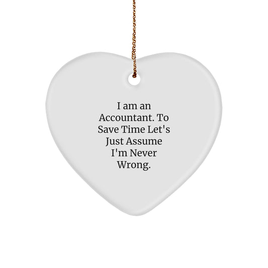 Funny Accountant Heart Ornament Gift for Friends, Unique Christmas Unique Gifts from Coworkers to Accountant, I Am An Accountant To Save Time Let's Just Assume I'm Never Wrong. - Image 1