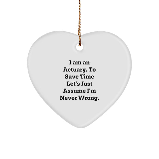 Funny Actuary Gift Heart Ornament, I Am An Actuary To Save Time Let's Just Assume I'm Never Wrong, Heart Shaped Decor for Actuary Men Women Christmas Unique Gifts from Friends Family Coworkers - Image 1