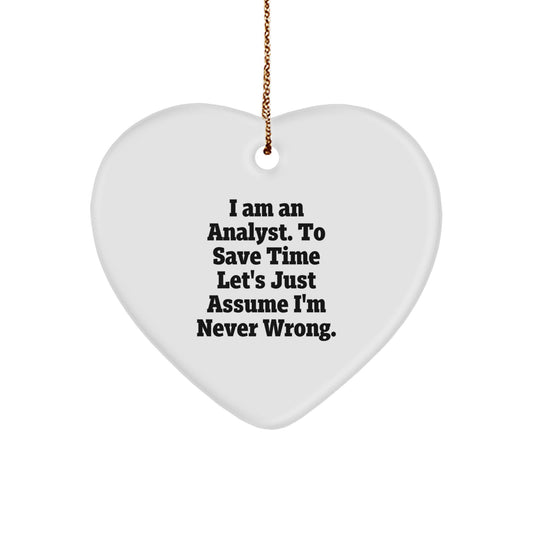 Funny Analyst Heart Ornament, 'I Am An Analyst. To Save Time Let's Just Assume I'm Never Wrong.' Gifts for Analyst at Christmas - Gifts from Friends, Coworkers, or Family - Image 1