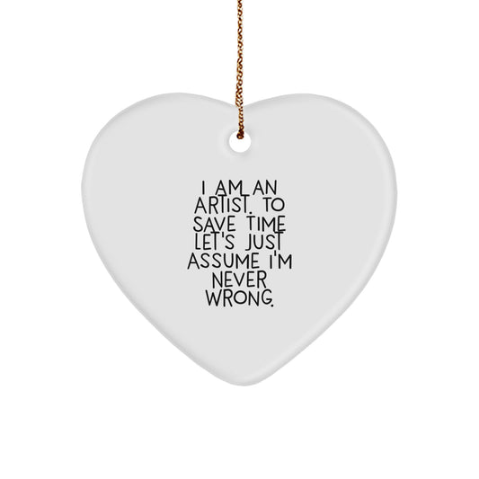 Funny Artist Gifts, Heart Ornament, 'I Am An Artist. To Save Time Let's Just Assume I'm Never Wrong.' Quote, White, 2.75' Tall, Christmas Unique Gifts from Friends to Family - Image 1