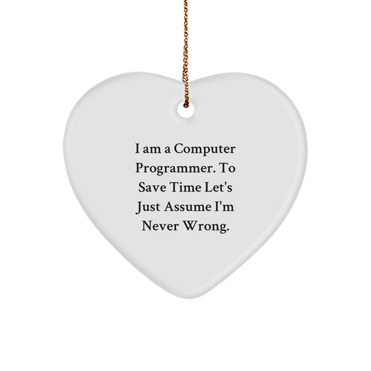 Funny Computer Programmer Heart Ornament Gifts from Friends to Computer Programmer, 'I Am A Computer Programmer. To Save Time Let's Just Assume I'm Never Wrong.' Christmas Unique Gifts - Image 1