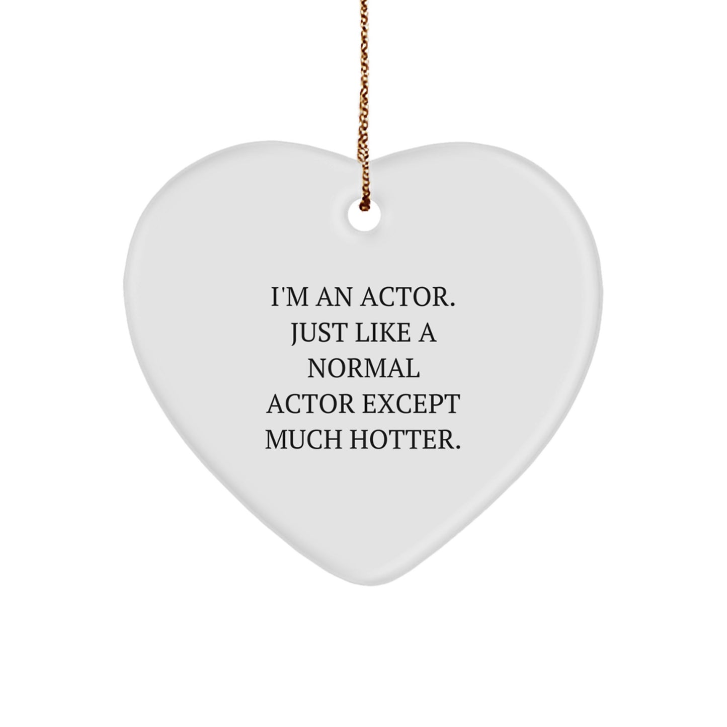 Funny Actor Gift for Him, Heart Ornament w/ I'm An Actor Quote, Christmas Unique Gifts from Men to Actor Friends - Image 1