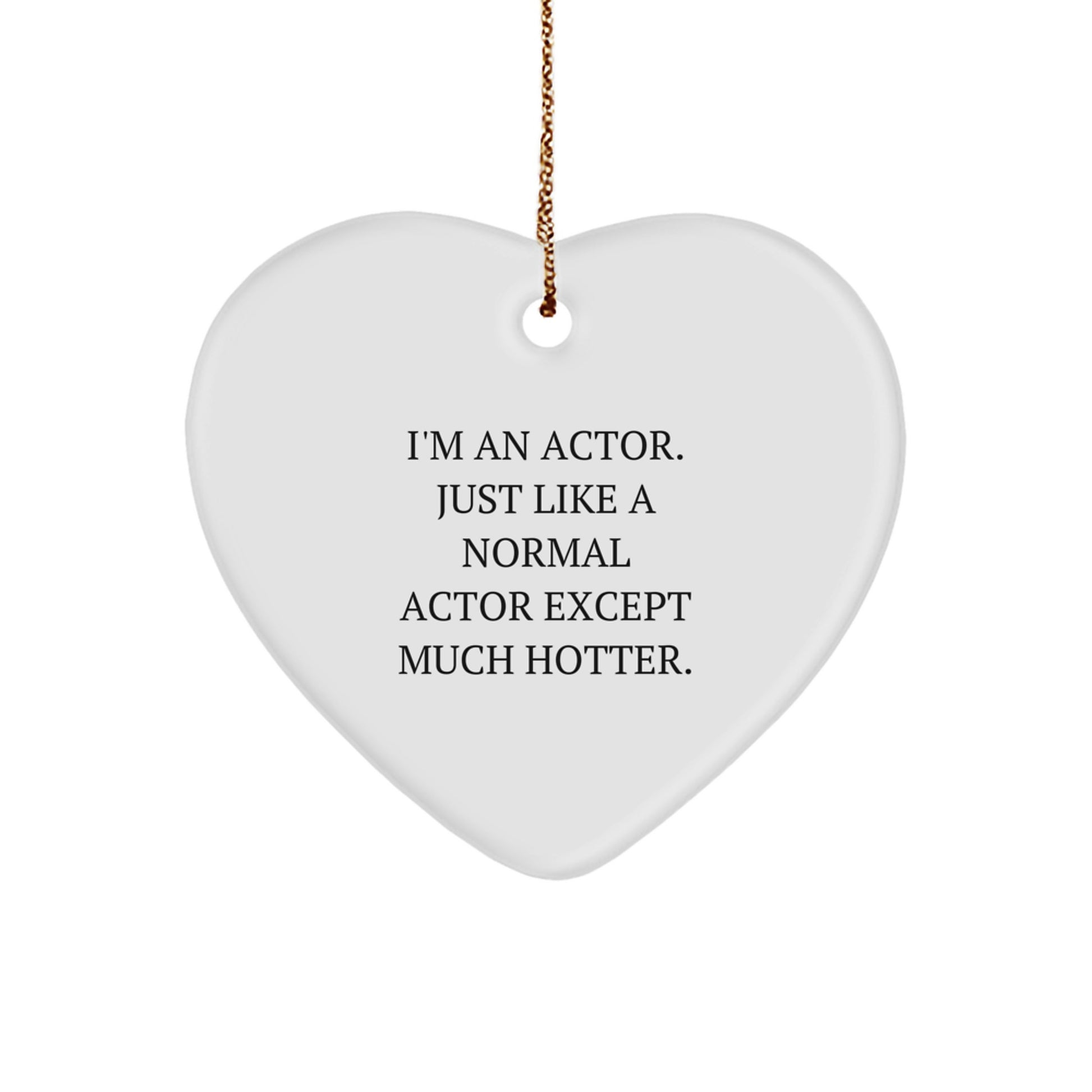 Funny Actor Gift for Him, Heart Ornament w/ I'm An Actor Quote, Christmas Unique Gifts from Men to Actor Friends - Image 1