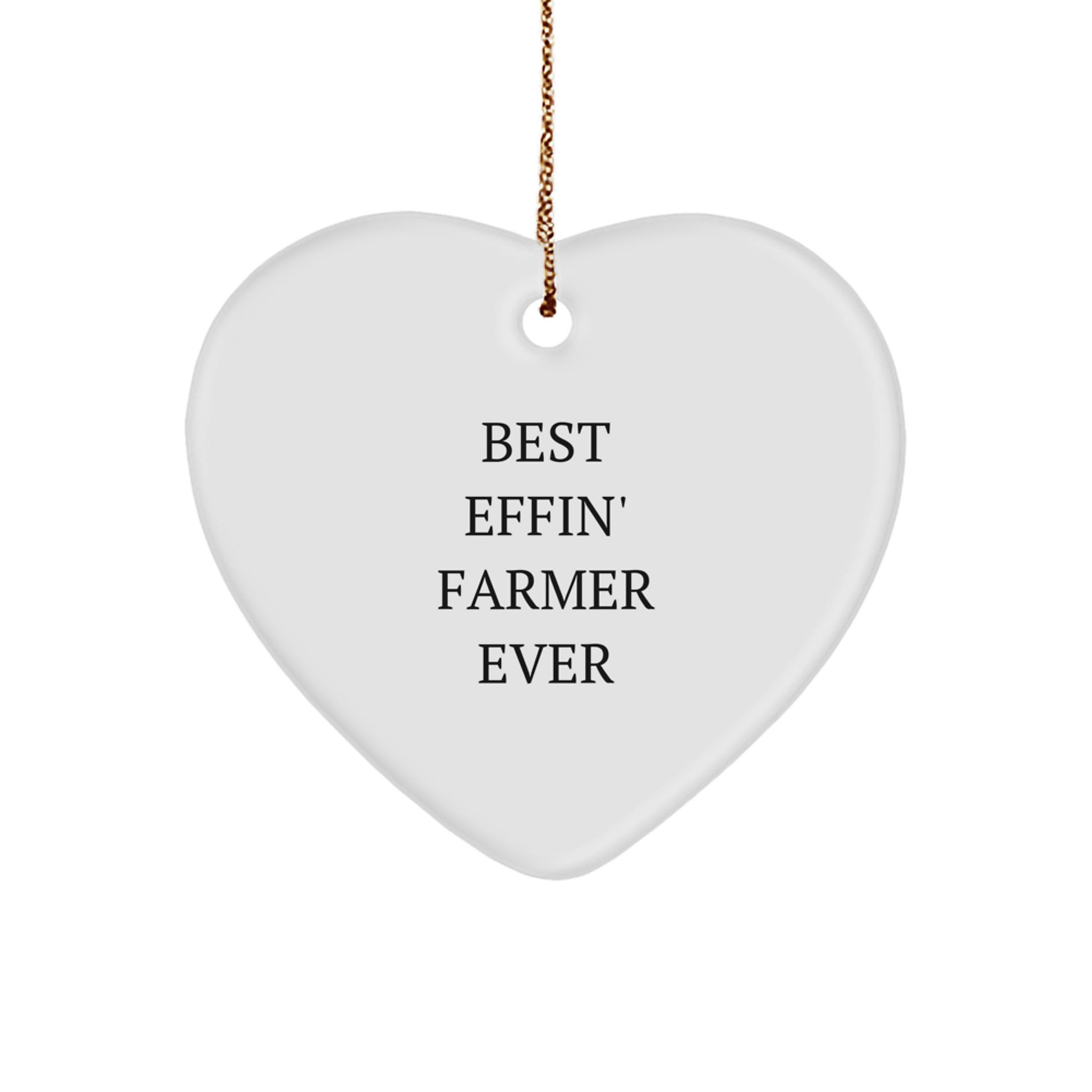 Funny Farmer Gifts from Best Effin' Farmer Ever - Heart Ornament for Christmas - 'Best Effin' Farmer Ever' Quote - Gifts for Farmers - Image 1