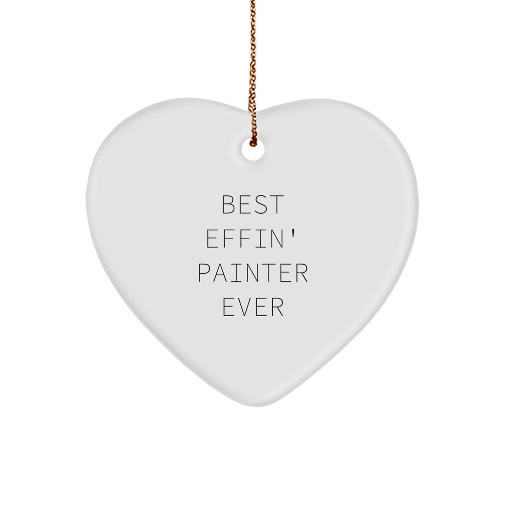 Funny Quote Best Effin' Painter Ever Heart Ornament Gifts for Painter Friends, Unique Christmas Unique Gifts from Friends to Painter - Image 1