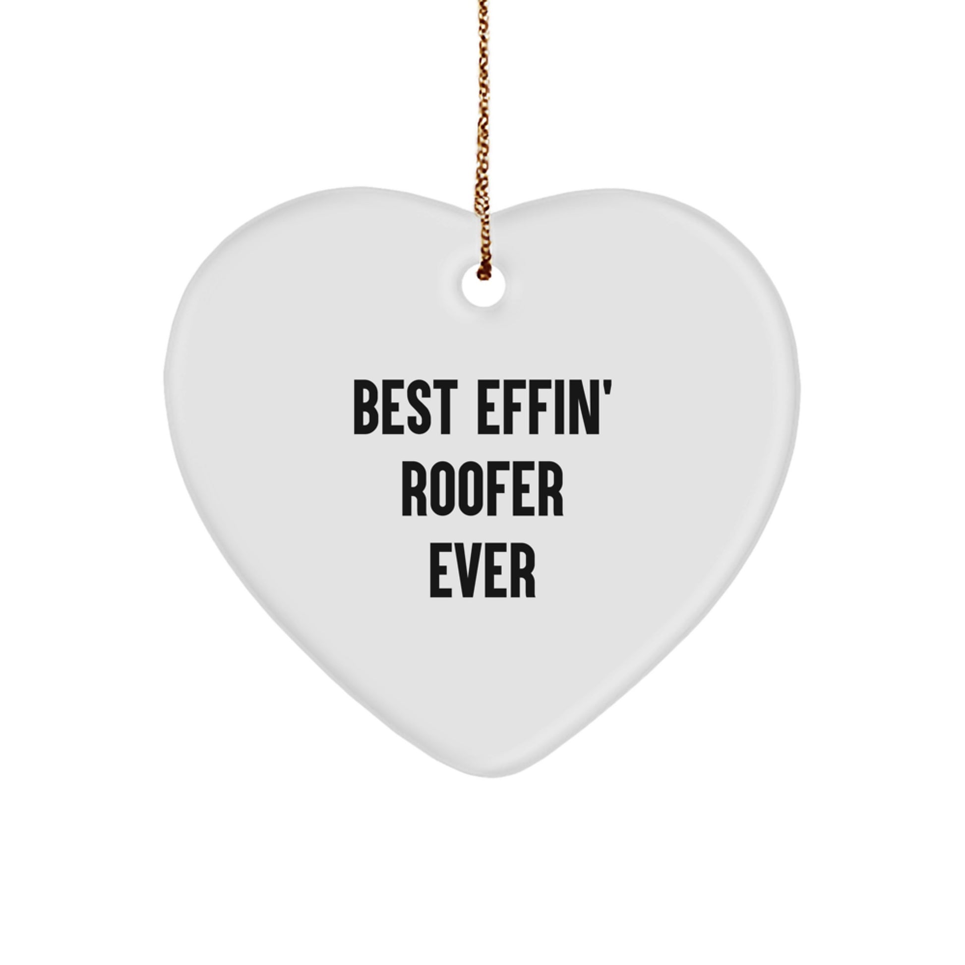 Funny Roofer Gifts from Men for the Best Effin' Roofer Ever Heart Ornament - Image 1