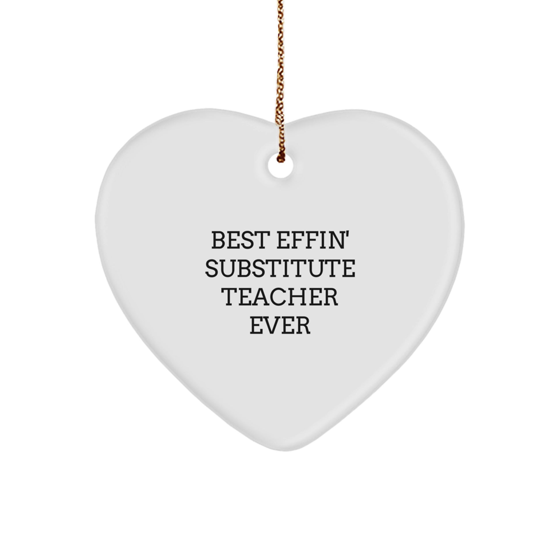 Funny Substitute Teacher Gifts from Friends for Christmas - Heart Ornament with 'Best Effin' Substitute Teacher Ever' - Image 1