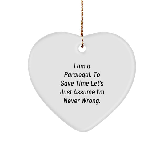 Funny Paralegal Gifts from Women for Christmas - Heart Ornament with 'I Am A Paralegal. To Save Time Let's Just Assume I'm Never Wrong.' Quote - Image 1