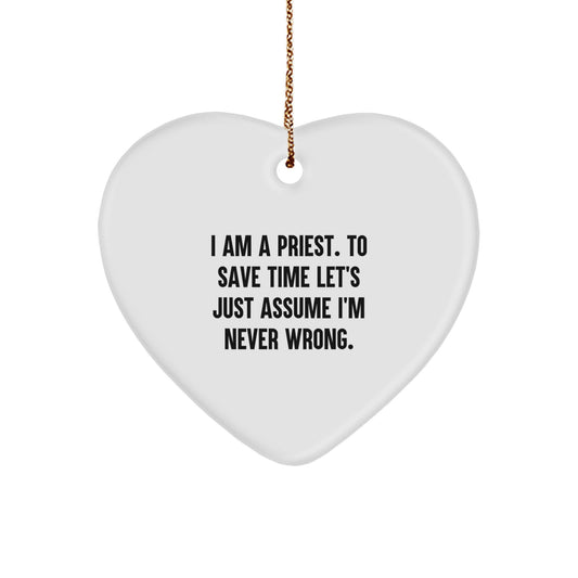 Funny Priest Heart Ornament Gifts for Men Christian Ministers, Gifts from Friends and Family, I Am A Priest. To Save Time Let's Just Assume I'm Never Wrong. - Image 1