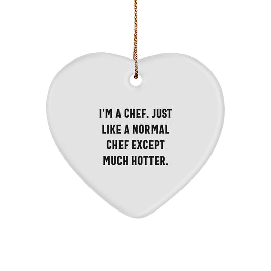 Unique Gifts from Friends and Family to the Hottest Chef in Town - 'I'm A Chef. Just Like A Normal Chef Except Much Hotter.' Heart Ornament, Perfect for Christmas Unique Gifts - Image 1