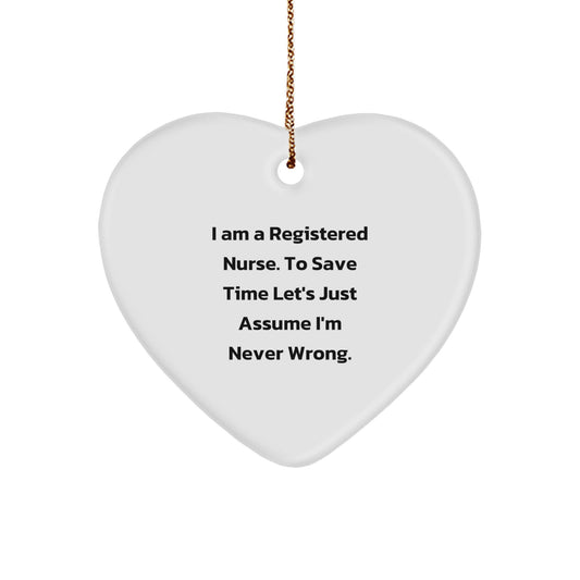 Funny Registered Nurse Gifts from Friends - Heart Ornament for Christmas - 'I'm Never Wrong' Quote - Image 1