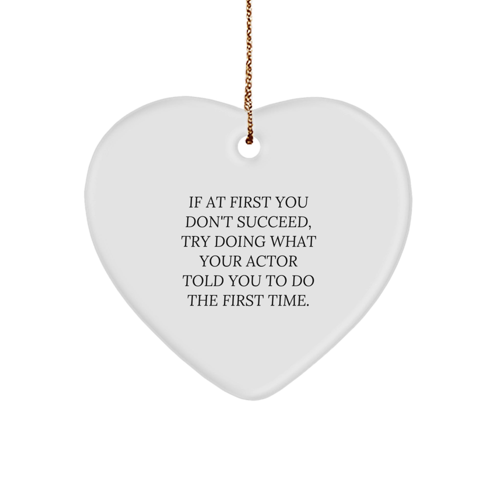 Funny Actor Gifts from Friends for Christmas - Heart Ornament with Inspirational Quote - Image 1