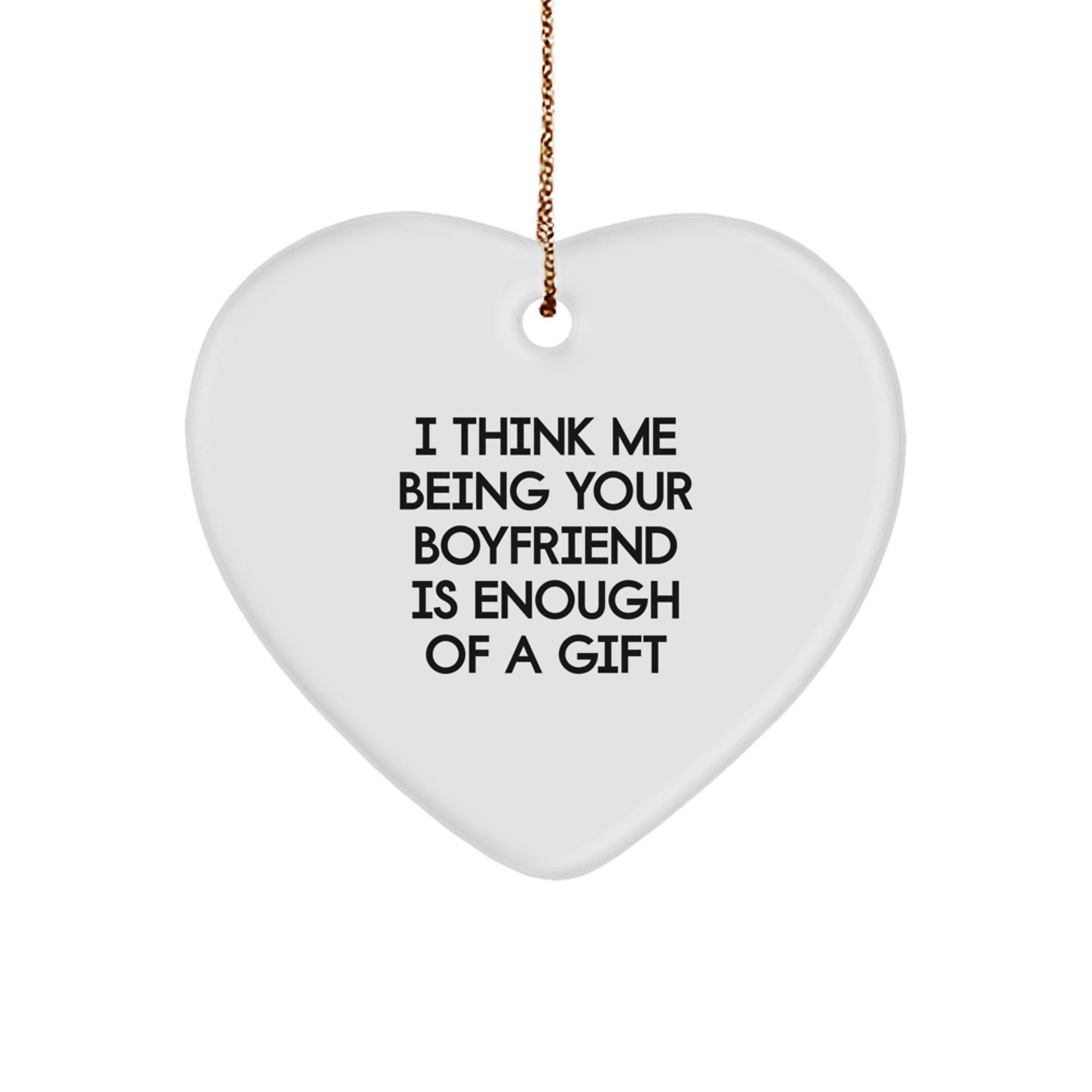 Funny Sweetheart Christmas Unique Gifts from Men to Sweetheart Heart Ornament, I Think Me Being Your Sweetheart Is Enough Of A Gift - Image 1