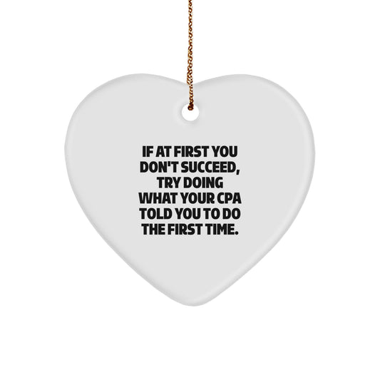 Funny CPA Gifts, 'If At First You Don't Succeed, Try Doing What Your CPA Told You To Do The First Time.' Heart Ornament, Perfect for Christmas - Image 1