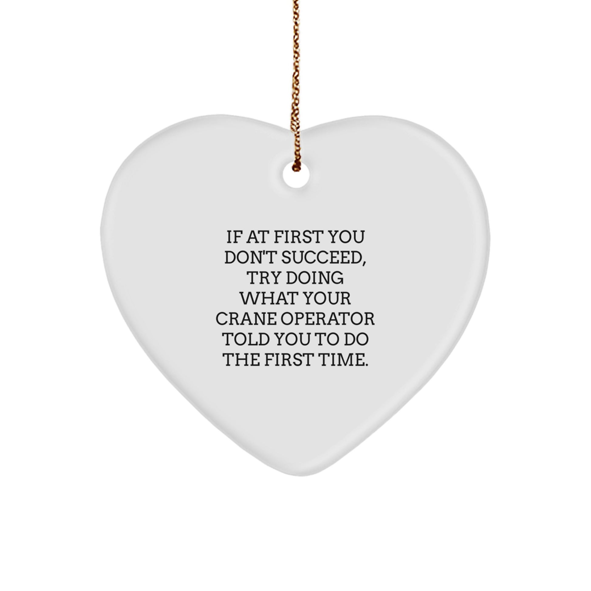 Crane Operator Gifts from Friends and Family - Funny Heart Ornament for Christmas Unique Gifts - 'If At First You Don't Succeed, Try Doing What Your Crane Operator Told You To Do The First Time.' - Image 1
