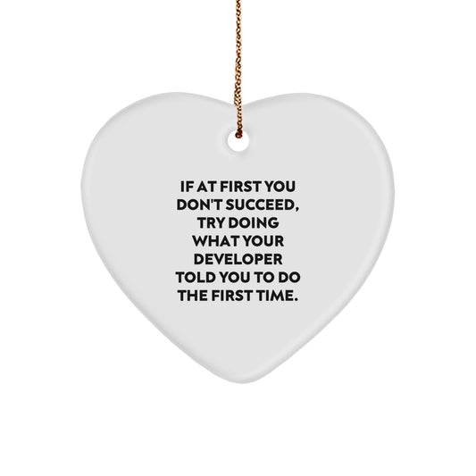 Funny Developer Heart Ornament Gifts from Friends and Family for Christmas Unique - If At First You Don't Succeed, Try Doing What Your 'Developer' Told You To Do The First Time. - Image 1