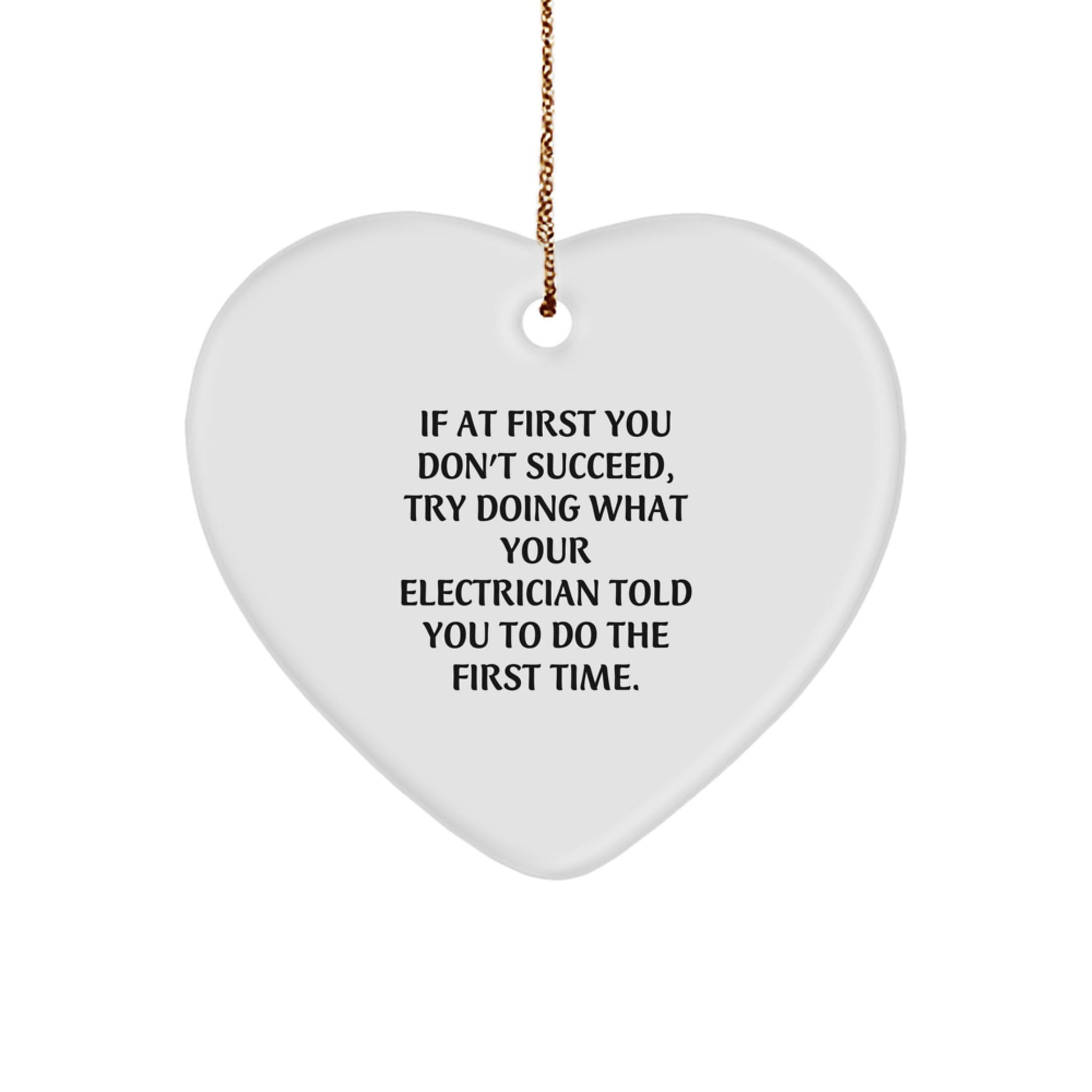 Funny Electrician Gifts from Friends and Family, Heart Ornament for Electrician, If At First You Don't Succeed, Try Doing What Your Electrician Told You To Do The First Time, Christmas Unique Gifts - Image 1