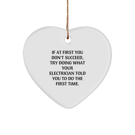 Funny Electrician Gifts from Friends and Family, Heart Ornament for Electrician, If At First You Don't Succeed, Try Doing What Your Electrician Told You To Do The First Time, Christmas Unique Gifts - Image 1
