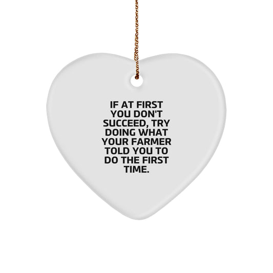 Funny Farmer Gifts for Christmas - 'If At First You Don't Succeed, Try Doing What Your Farmer Told You To Do The First Time' Heart Ornament - Image 1