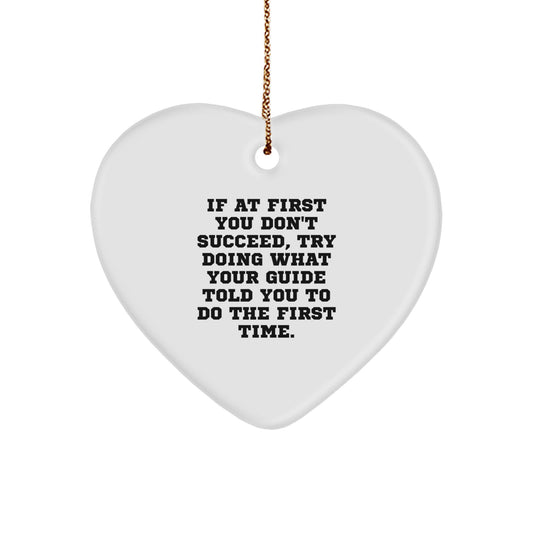 Funny Guide Gifts from Friends to Family, If At First You Don't Succeed, Try Doing What Your Guide Told You To Do The First Time., Heart Ornament for Christmas - Image 1