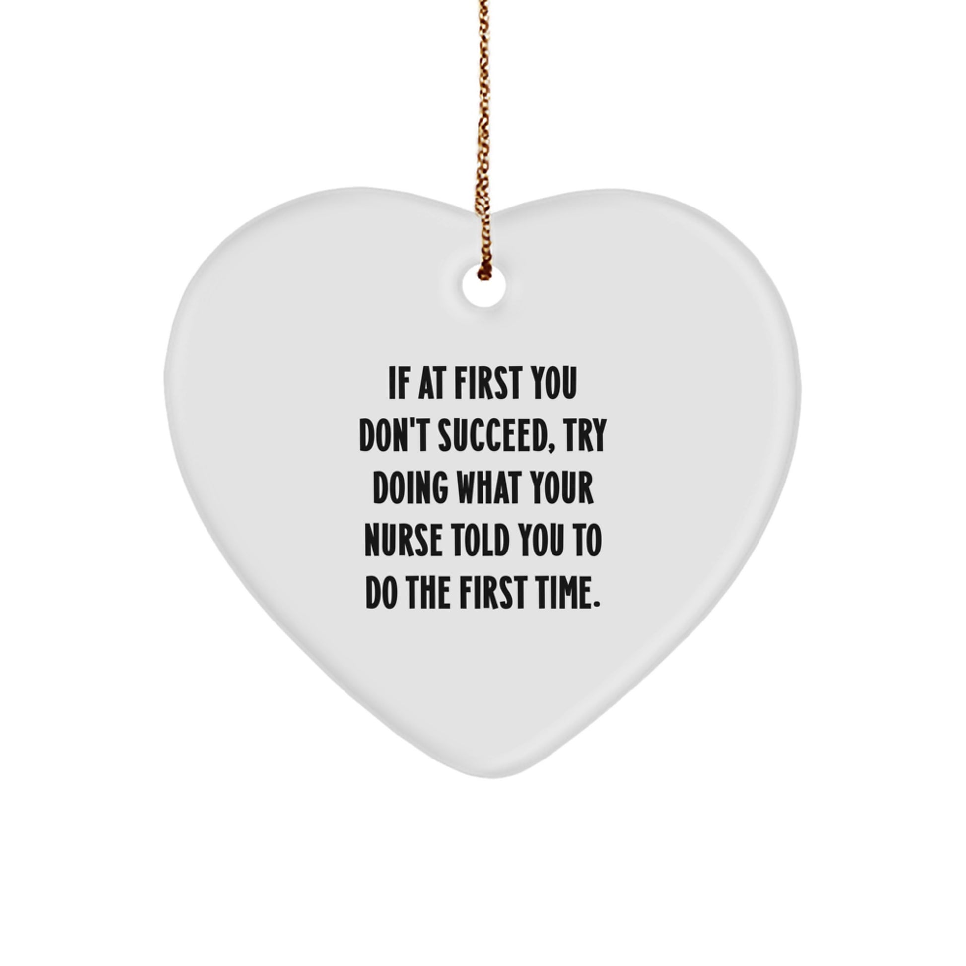 Nurse Gifts from Friends, Funny Heart Ornament, 'If At First You Don't Succeed, Try Doing What Your Nurse Told You To Do', Christmas Unique Gifts for Nurse - Image 1
