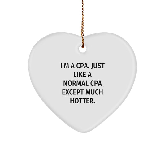 Funny CPA Gifts for Men from Friends - 'I'm A Cpa. Just Like A Normal Cpa Except Much Hotter.' Heart Ornament, White, Christmas Unique Presents - Image 1