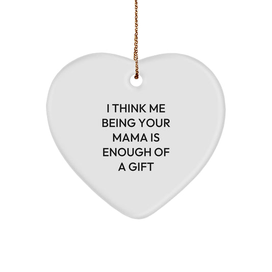 Funny Mama Gifts from Family - Heart Ornament with I Think Me Being Your Mama Is Enough Of A Gift Quote, Perfect Christmas Unique Gifts for Mama - Image 1