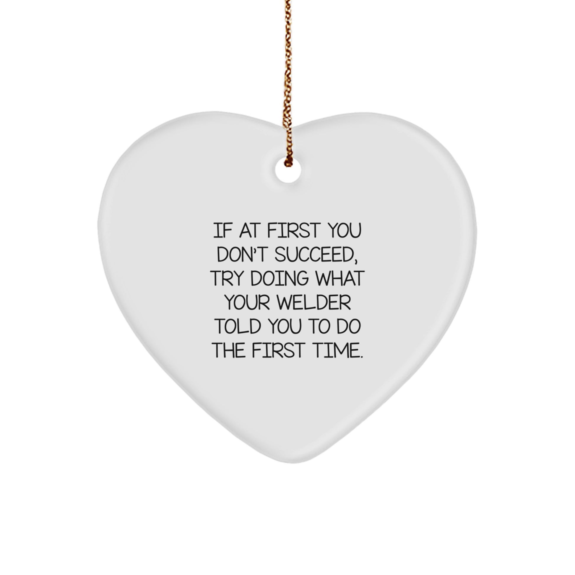 Funny Welder Gifts, Heart Ornament for Men, 'If At First You Don't Succeed...' from Family to Friends, Unique Christmas Unique Gifts for Him - Image 1