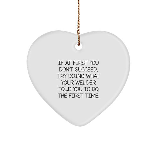 Funny Welder Gifts, Heart Ornament for Men, 'If At First You Don't Succeed...' from Family to Friends, Unique Christmas Unique Gifts for Him - Image 1