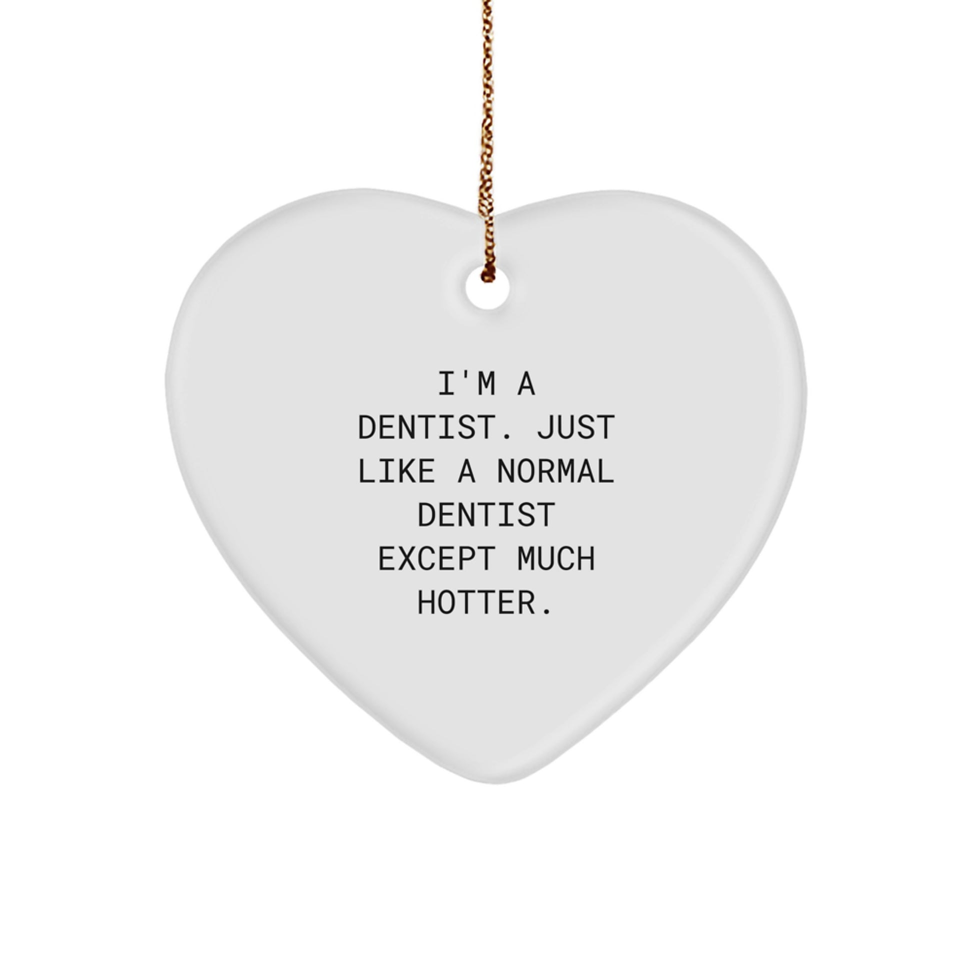 Funny Dentist Gifts from Men to Dentist Friends - Christmas Unique Heart Ornament for Dentists, 'I'm A Dentist. Just Like A Normal Dentist Except Much Hotter.' - Image 1
