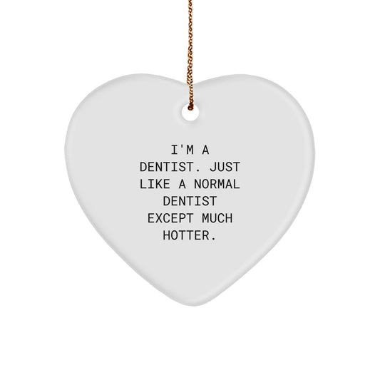 Funny Dentist Gifts from Men to Dentist Friends - Christmas Unique Heart Ornament for Dentists, 'I'm A Dentist. Just Like A Normal Dentist Except Much Hotter.' - Image 1