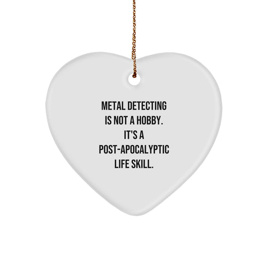Funny Metal Detecting Heart Ornament Gifts from Men to Metal Detecting Friends - 'Metal Detecting Is Not A Hobby. It's A Post-apocalyptic Life Skill.' Christmas Unique Gifts - Image 1