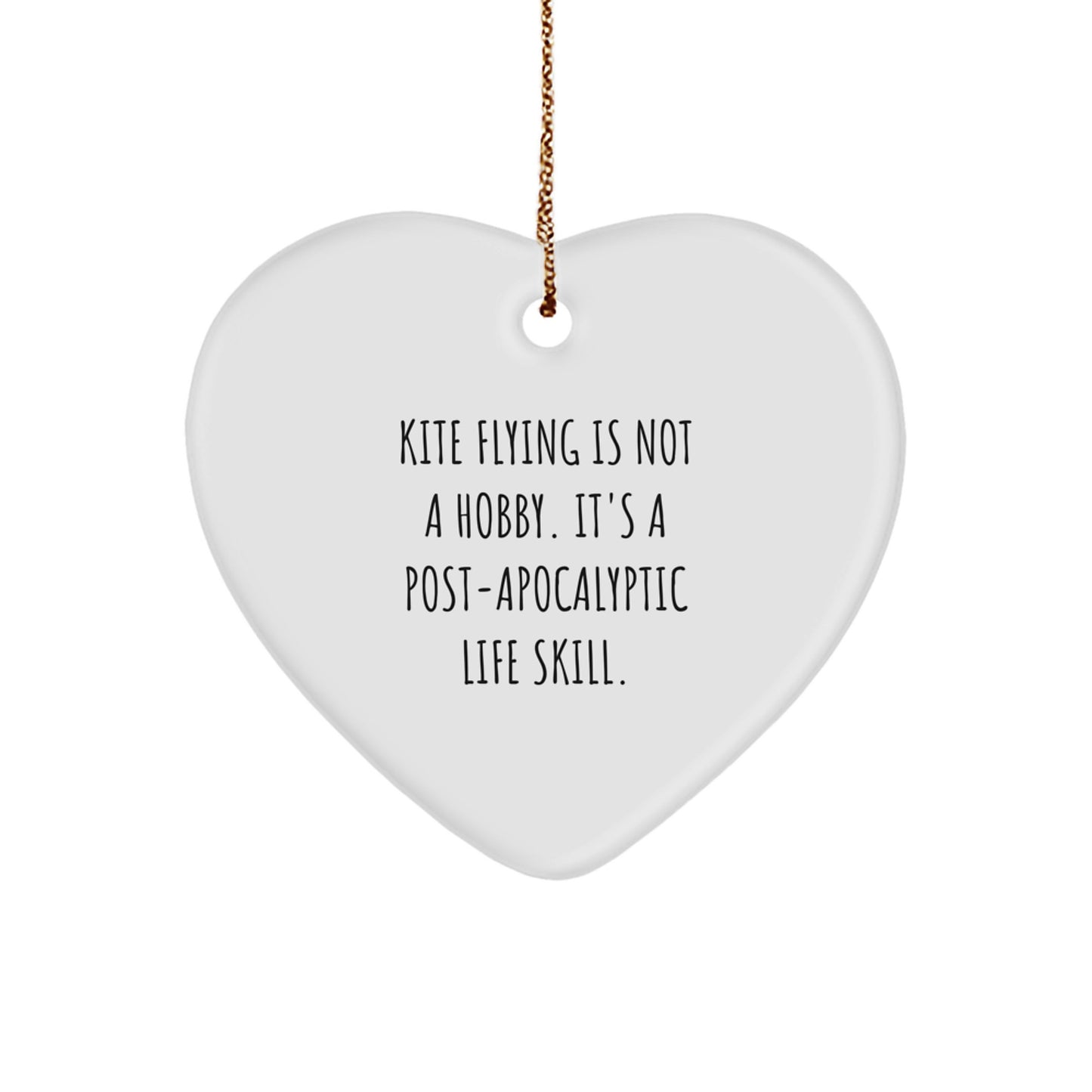 Kite Flying Gifts from Men to Friends, Heart Ornament with Funny Quote 'Kite Flying Is Not A Hobby. It's A Post-apocalyptic Life Skill.' for Christmas Unique Gifts - Image 1