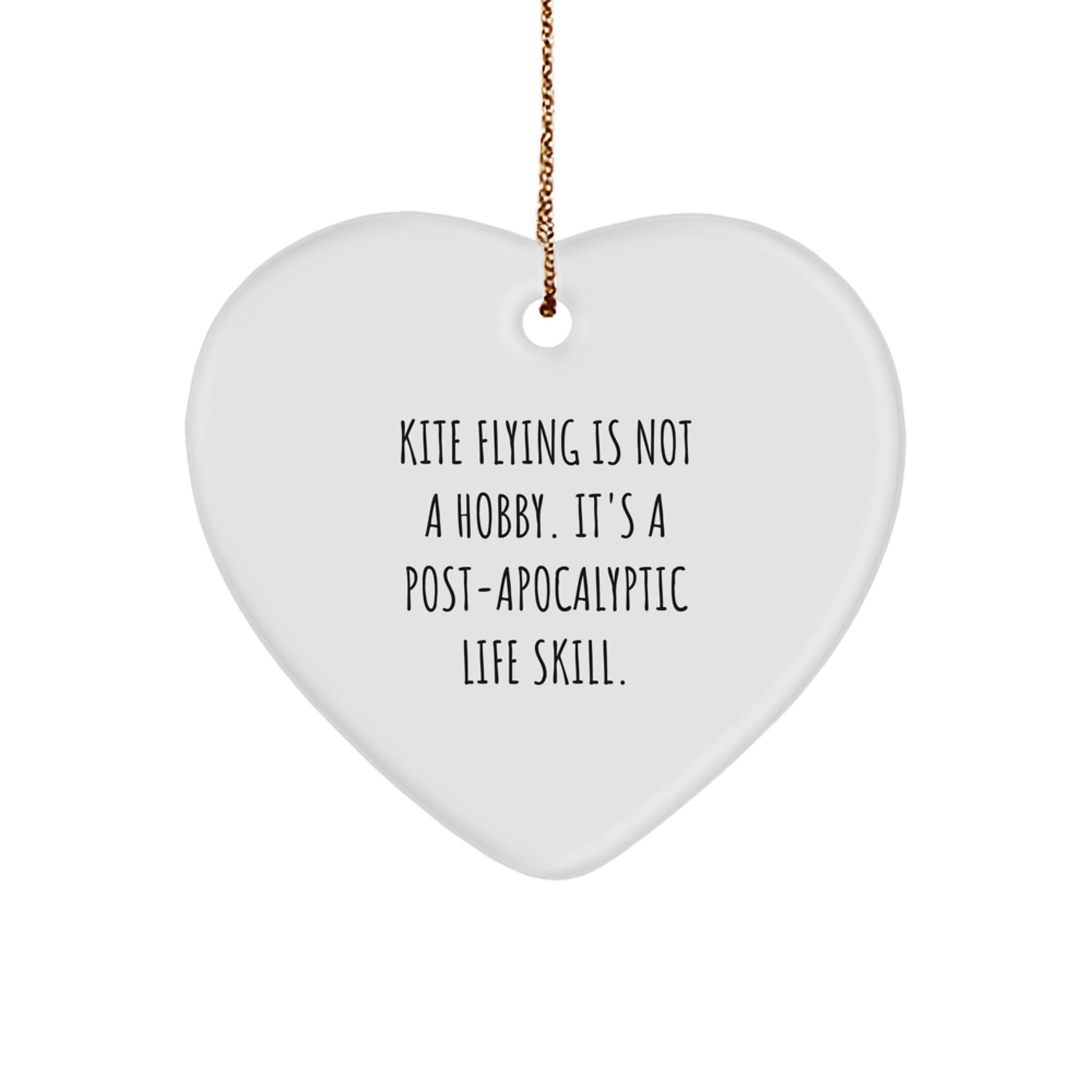 Kite Flying Gifts from Men to Friends, Heart Ornament with Funny Quote 'Kite Flying Is Not A Hobby. It's A Post-apocalyptic Life Skill.' for Christmas Unique Gifts - Image 1