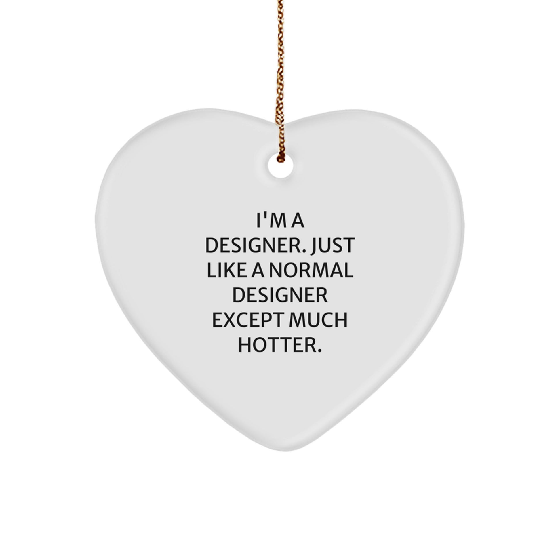 Designer Heart Ornament Gifts for Friends - Funny Quote 'Just Like A Normal Designer Except Much Hotter.' Christmas Decorations for Home - Image 1