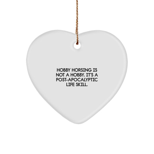 Funny Hobby Horsing Gifts from Friends, Heart Ornament for Christmas Unique Gifts, Is Not A Hobby. It's A Post-apocalyptic Life Skill. - Image 1
