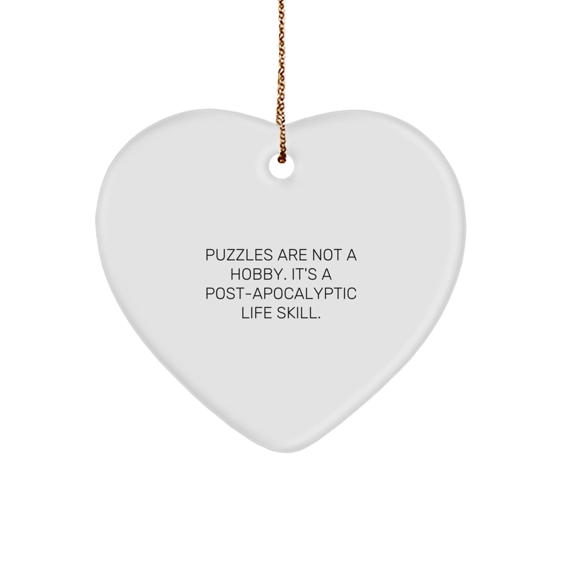 Puzzles Enthusiasts' Delight, Funny Heart Ornament Gifts for Men, Christmas Unique Presents from Family, 'Puzzles Are Not A Hobby. It's A Post-apocalyptic Life Skill.' - Image 1