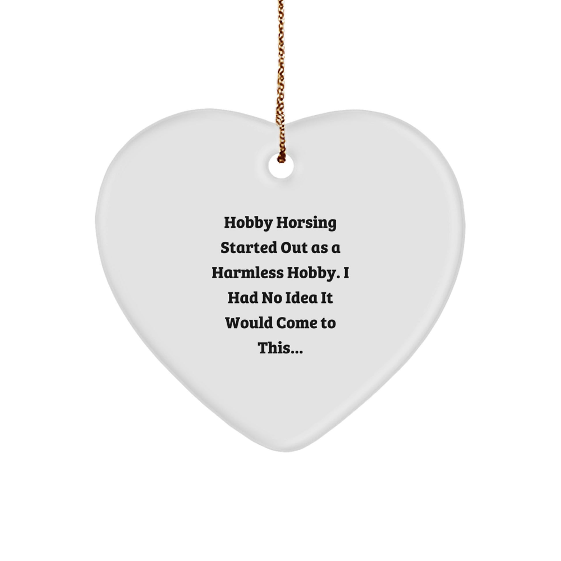Hobby Horsing Gifts from Friends, Family, or Coworkers - Heart Ornament with Funny Quote - Christmas Unique Presents for Hobby Horsing Men, Women, or Hobbyists - Image 1