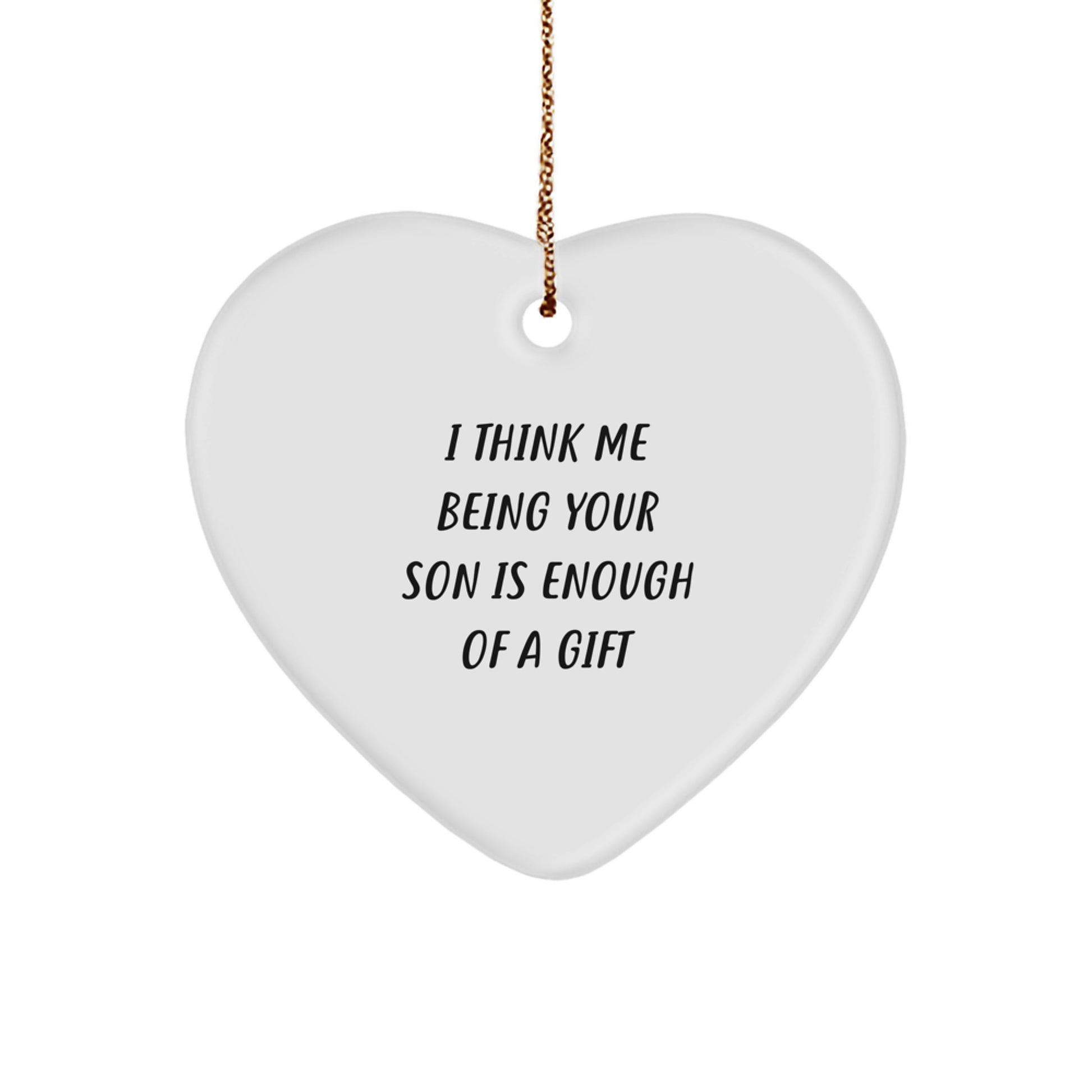 Funny Son Gifts from Mom or Dad - Heart Ornament, I Think Me Being Your Son Is Enough Of A Gift, Christmas Unique Gifts for Men, Boy, or Family Member - Image 1