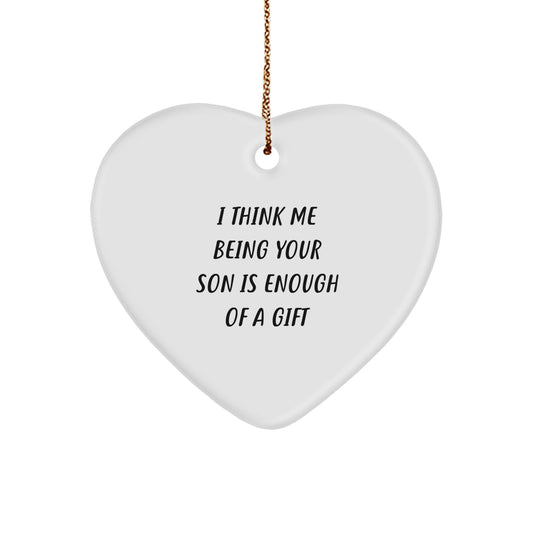 Funny Son Gifts from Mom or Dad - Heart Ornament, I Think Me Being Your Son Is Enough Of A Gift, Christmas Unique Gifts for Men, Boy, or Family Member - Image 1